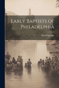 Cover image for Early Baptists of Philadelphia