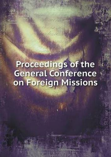 Cover image for Proceedings of the General Conference on Foreign Missions