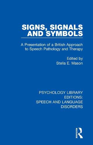 Cover image for Signs, Signals and Symbols: A Presentation of a British Approach to Speech Pathology and Therapy