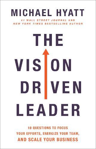 Cover image for The Vision Driven Leader - 10 Questions to Focus Your Efforts, Energize Your Team, and Scale Your Business