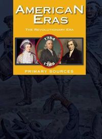 Cover image for American Eras: Primary Sources: Revolutionary Era, 1754-1783