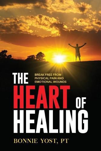 Cover image for The Heart of Healing: Break Free from Physical Pain and Emotional Wounds