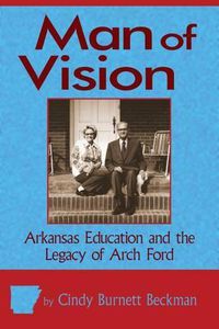 Cover image for Man of Vision: Arkansas Education and the Legacy of Arch Ford