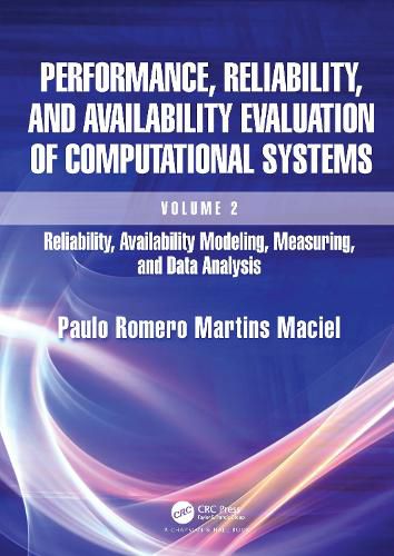 Cover image for Performance, Reliability, and Availability Evaluation of Computational Systems, Volume 2: Reliability, Availability Modeling, Measuring, and Data Analysis