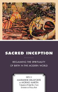 Cover image for Sacred Inception: Reclaiming the Spirituality of Birth in the Modern World