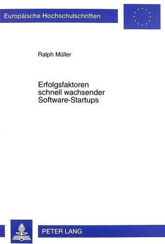 Cover image for Erfolgsfaktoren Schnell Wachsender Software-Startups: Eine Lebenszyklusorientierte Untersuchung Von Softwareunternehmen Des Produktgeschaefts