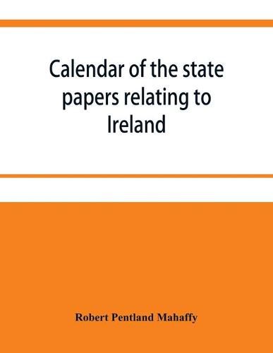 Cover image for Calendar of the state papers relating to Ireland preserved in the Public Record Office. September 1669 December 1670 with Addenda 1625-70