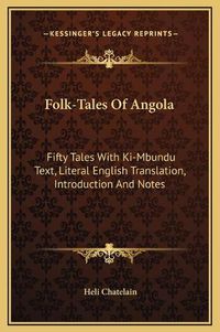 Cover image for Folk-Tales of Angola: Fifty Tales with KI-Mbundu Text, Literal English Translation, Introduction and Notes