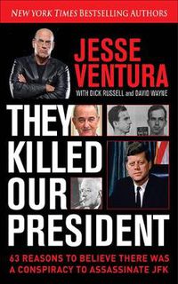 Cover image for They Killed Our President: 63 Reasons to Believe There Was a Conspiracy to As