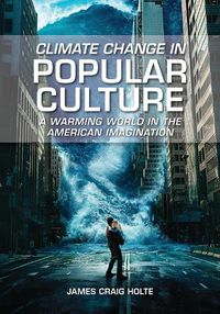 Cover image for Climate Change in Popular Culture: A Warming World in the American Imagination