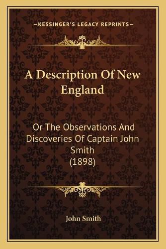 Cover image for A Description of New England: Or the Observations and Discoveries of Captain John Smith (1898)