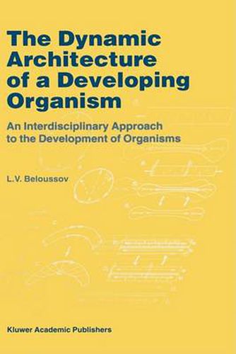 Cover image for The Dynamic Architecture of a Developing Organism: An Interdisciplinary Approach to the Development of Organisms