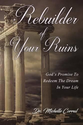 Rebuilder of Your Ruins: God's Promise To Redeem The Dream In Your Life