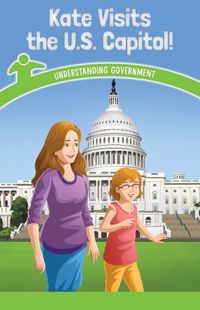 Cover image for Kate Visits the U.S. Capitol!: Understanding Government