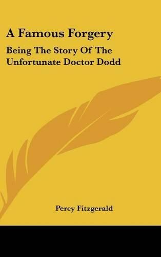 Cover image for A Famous Forgery: Being the Story of the Unfortunate Doctor Dodd