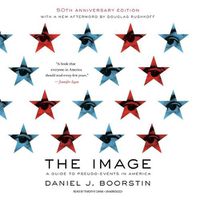 Cover image for The Image, 50th Anniversary Edition Lib/E: A Guide to Pseudo-Events in America