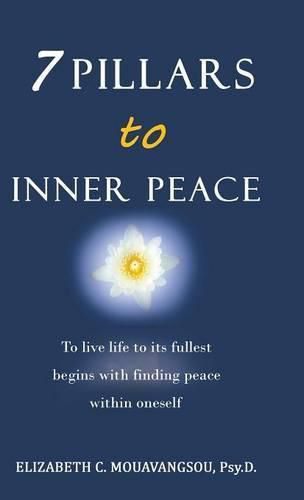 Cover image for 7 Pillars to Inner Peace: To live life to its fullest begins with finding peace within oneself