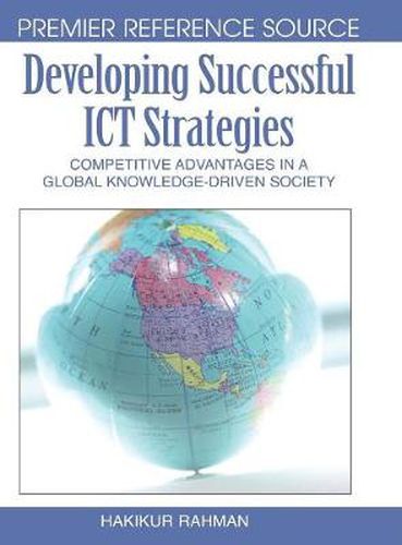 Cover image for Developing Successful ICT Strategies: Competitive Advantages in a Global Knowledge-driven Society