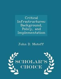 Cover image for Critical Infrastructures: Background, Policy, and Implementation - Scholar's Choice Edition