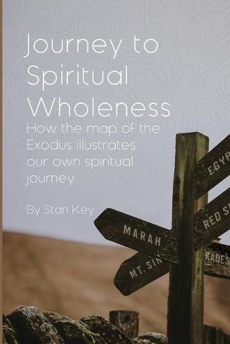 Cover image for Journey to Spiritual Wholeness: How the map of the Exodus illustrates our own spiritual journey