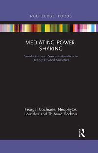 Cover image for Mediating Power-Sharing: Devolution and Consociationalism in Deeply Divided Societies