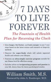 Cover image for 7 Days To Live Forever: The Fountain of Health Plan for Reversing the Clock
