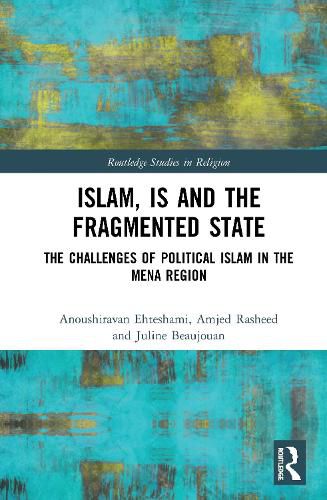 Islam, IS, and the Fragmented State: The Challenges of Political Islam in the MENA Region