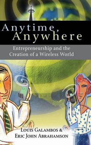 Anytime, Anywhere: Entrepreneurship and the Creation of a Wireless World