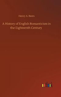 Cover image for A History of English Romanticism in the Eighteenth Century