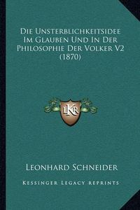 Cover image for Die Unsterblichkeitsidee Im Glauben Und in Der Philosophie Der Volker V2 (1870)