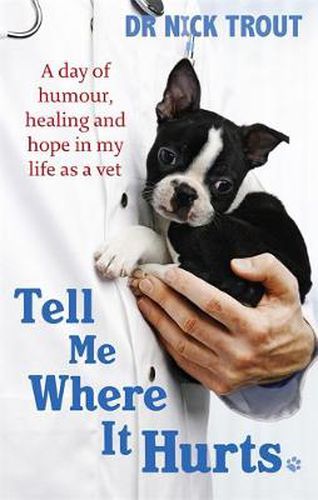 Cover image for Tell Me Where It Hurts: A Day of Humour, Healing and Hope in My Life as a Vet