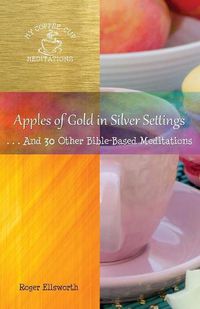 Cover image for Apples of Gold in Silver Settings: ... And 30 Other Bible-Based Meditations