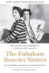 Cover image for The Fabulous Bouvier Sisters: The Tragic and Glamorous Lives of Jackie and Lee