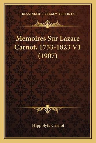 Memoires Sur Lazare Carnot, 1753-1823 V1 (1907)