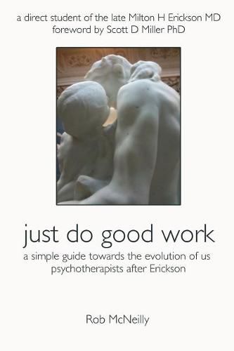 Cover image for Just Do Good Work: A Simple Guide Towards the Evolution Of Us Psychotherapists After Erickson