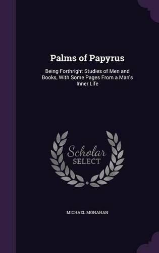 Cover image for Palms of Papyrus: Being Forthright Studies of Men and Books, with Some Pages from a Man's Inner Life