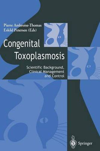 Congenital toxoplasmosis: Scientific Background, Clinical Management and Control