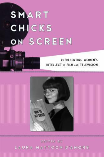 Cover image for Smart Chicks on Screen: Representing Women's Intellect in Film and Television