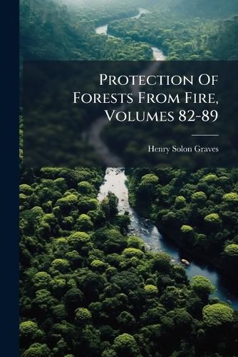 Cover image for Protection Of Forests From Fire, Volumes 82-89