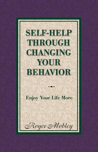 Self-Help Through Changing Your Behavior: Enjoy Your Life More