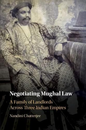 Cover image for Negotiating Mughal Law: A Family of Landlords across Three Indian Empires
