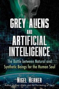Cover image for Grey Aliens and Artificial Intelligence: The Battle between Natural and Synthetic Beings for the Human Soul