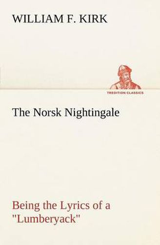 The Norsk Nightingale Being the Lyrics of a Lumberyack