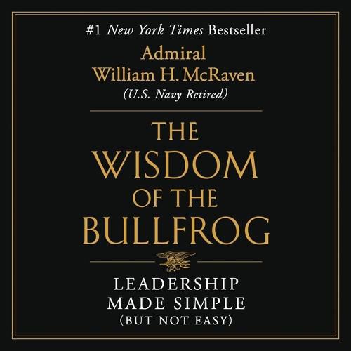 Wisdom of the Bullfrog: Leadership Made Simple (But Not Easy)