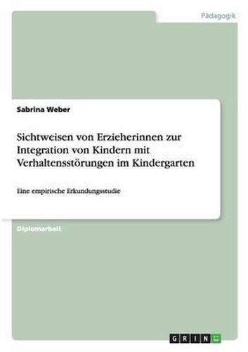 Cover image for Sichtweisen Von Erzieherinnen Zur Integration Von Kindern Mit Verhaltensstorungen Im Kindergarten