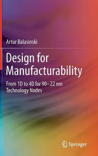 Cover image for Design for Manufacturability: From 1D to 4D for 90-22 nm Technology Nodes