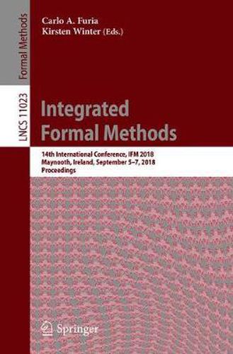 Cover image for Integrated Formal Methods: 14th International Conference, IFM 2018, Maynooth, Ireland, September 5-7, 2018, Proceedings