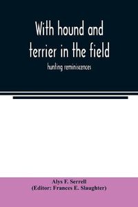 Cover image for With hound and terrier in the field: hunting reminiscences