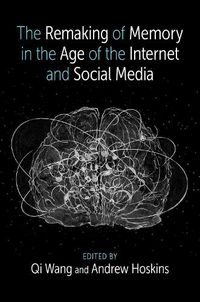 Cover image for The Remaking of Memory in the Age of the Internet and Social Media