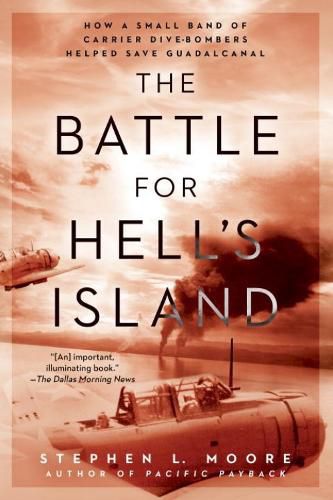 Cover image for The Battle For Hell's Island: How a Small Band of Carrier Dive-Bombers Helped Save Guadalcanal